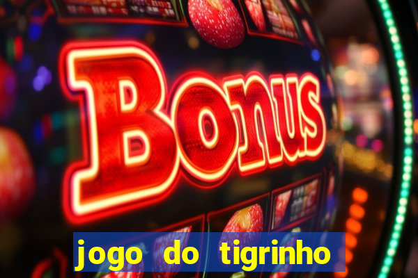 jogo do tigrinho grátis sem depósito