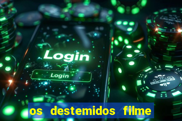 os destemidos filme completo dublado