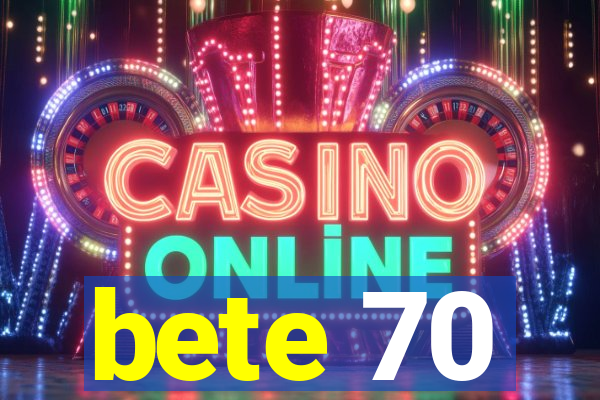 bete 70