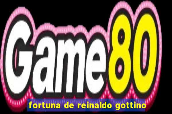 fortuna de reinaldo gottino