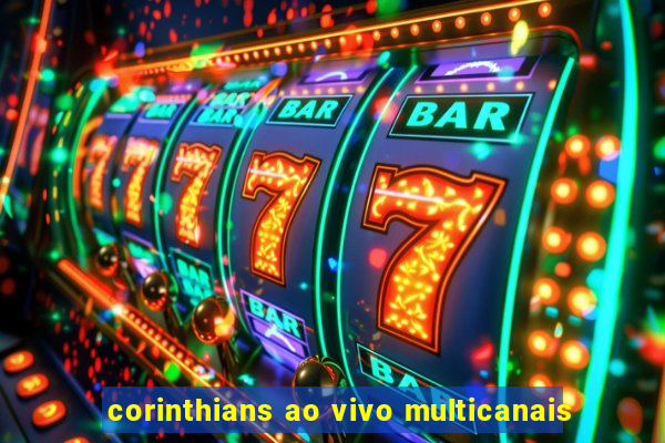 corinthians ao vivo multicanais