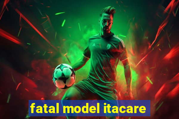 fatal model itacare