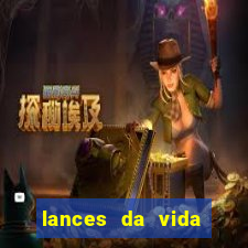 lances da vida assistir online