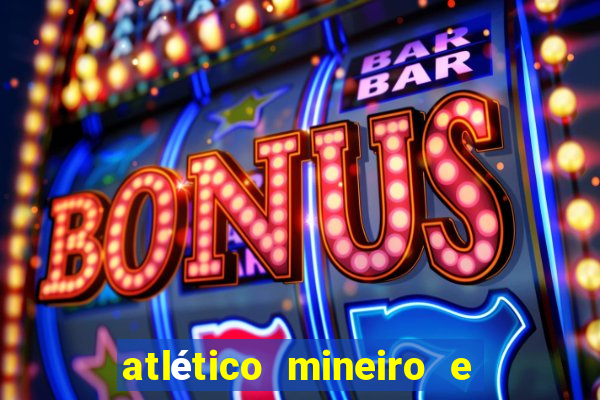 atlético mineiro e botafogo futemax