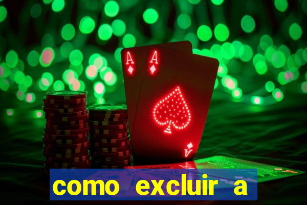 como excluir a conta do fortune tiger