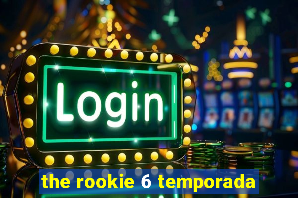 the rookie 6 temporada