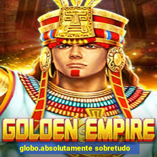 globo.absolutamente sobretudo