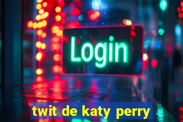 twit de katy perry