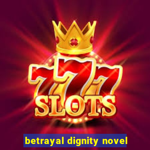 betrayal dignity novel