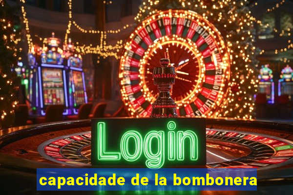 capacidade de la bombonera
