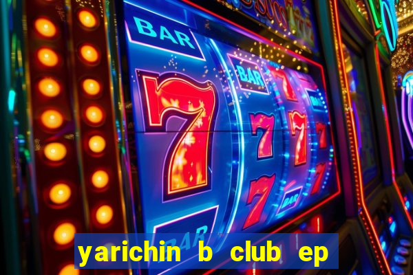 yarichin b club ep 2 dublado