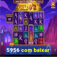 5956 com baixar