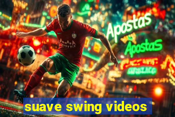 suave swing videos