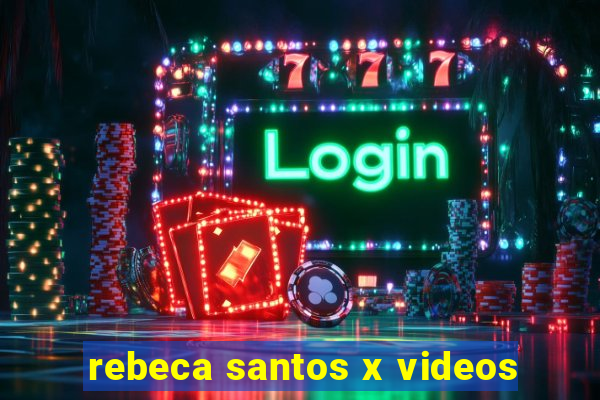 rebeca santos x videos
