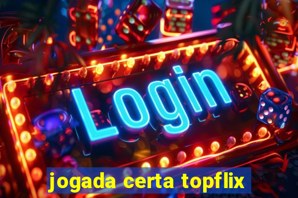 jogada certa topflix