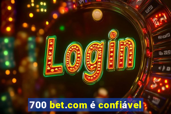 700 bet.com é confiável