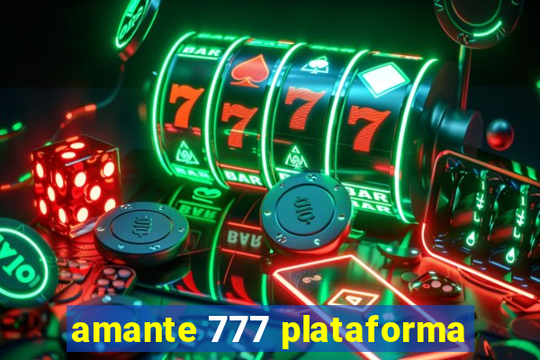 amante 777 plataforma