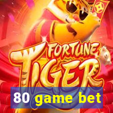 80 game bet
