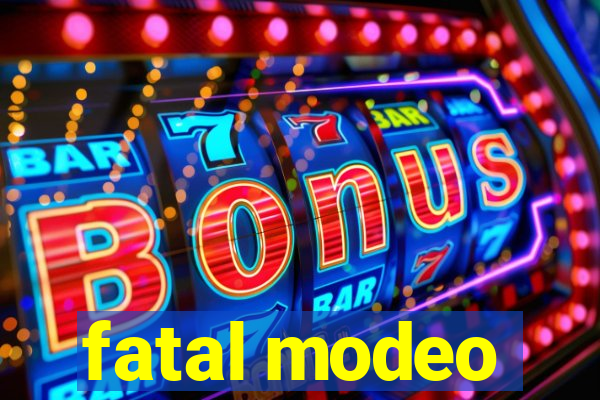 fatal modeo