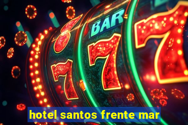 hotel santos frente mar
