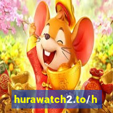 hurawatch2.to/home