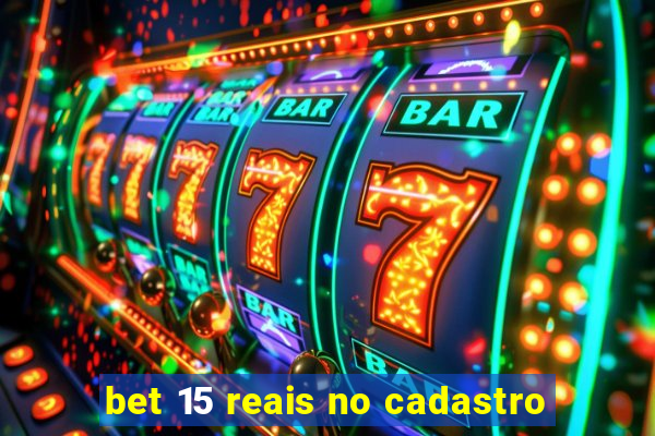 bet 15 reais no cadastro