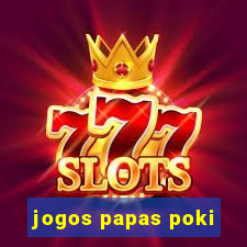 jogos papas poki