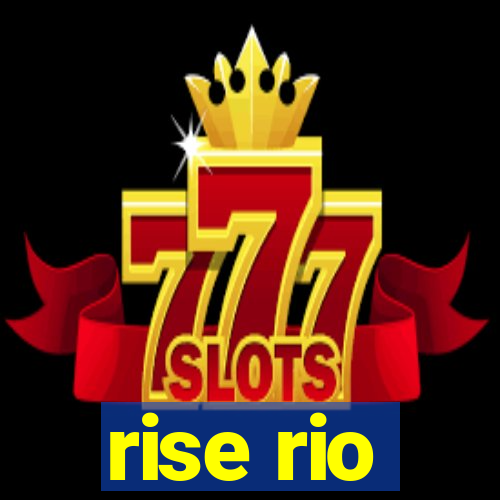 rise rio