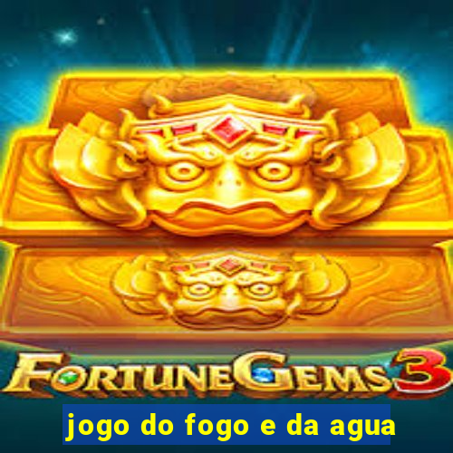 jogo do fogo e da agua