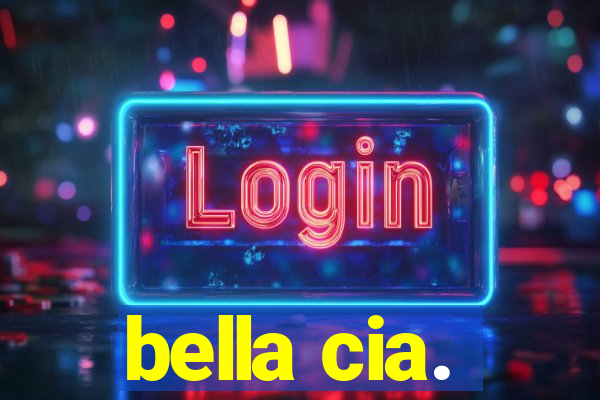 bella cia.