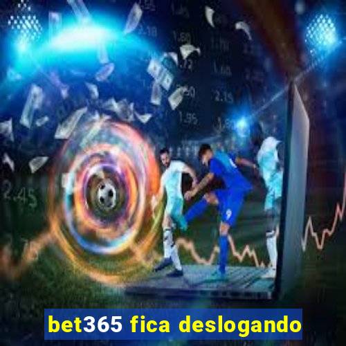 bet365 fica deslogando