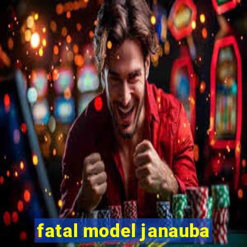 fatal model janauba