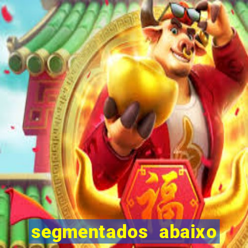segmentados abaixo do normal