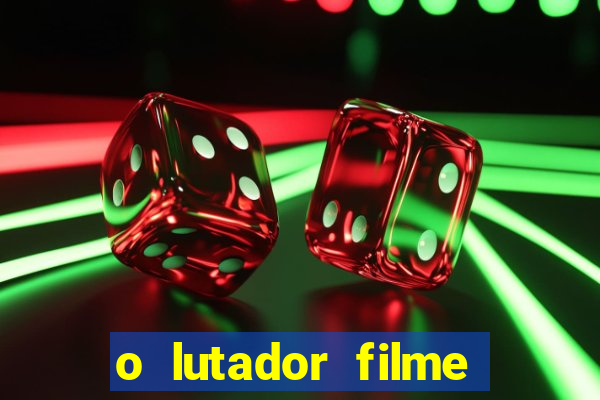 o lutador filme completo dublado mega filmes