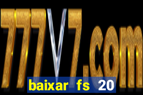 baixar fs 20 dinheiro infinito ios