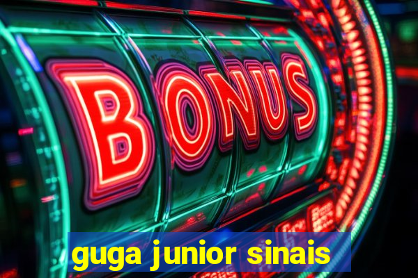 guga junior sinais