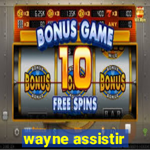 wayne assistir