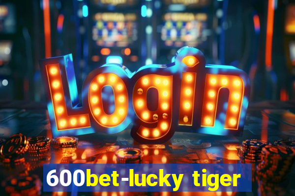 600bet-lucky tiger