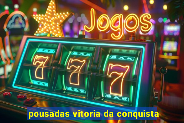 pousadas vitoria da conquista