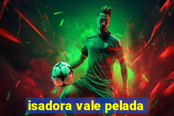 isadora vale pelada