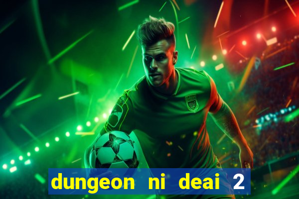 dungeon ni deai 2 temporada dublado meus animes