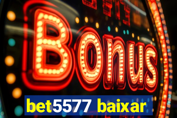 bet5577 baixar