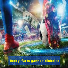 lucky farm ganhar dinheiro