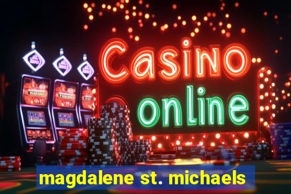 magdalene st. michaels