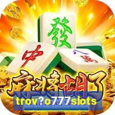trov?o777slots