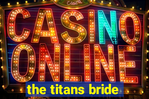 the titans bride