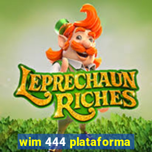 wim 444 plataforma