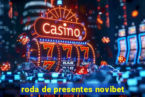 roda de presentes novibet