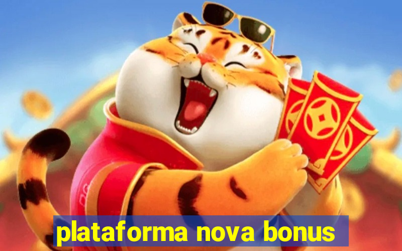 plataforma nova bonus