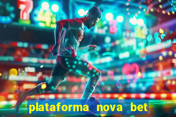 plataforma nova bet com bonus de cadastro